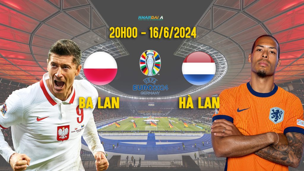 trực tiếp Ba Lan vs Hà Lan euro 2024