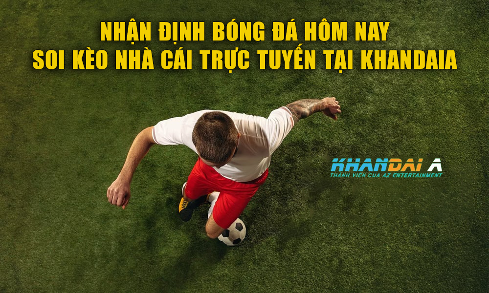 nhận định bóng đá soi kèo nhà cái