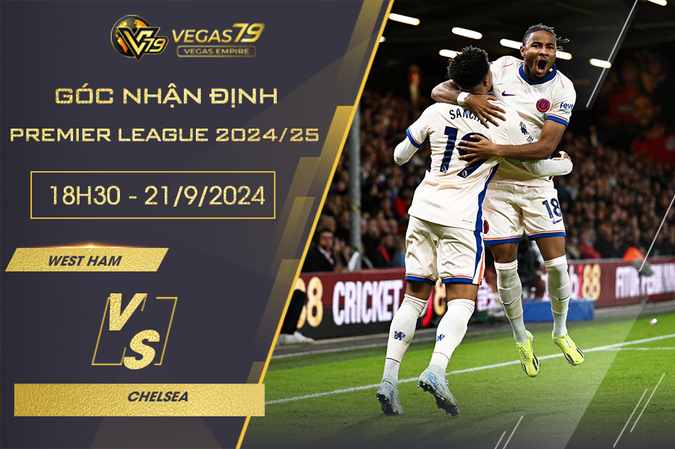 Nhận định West Ham vs Chelsea, 18h30 ngày 21/9 - Premier League