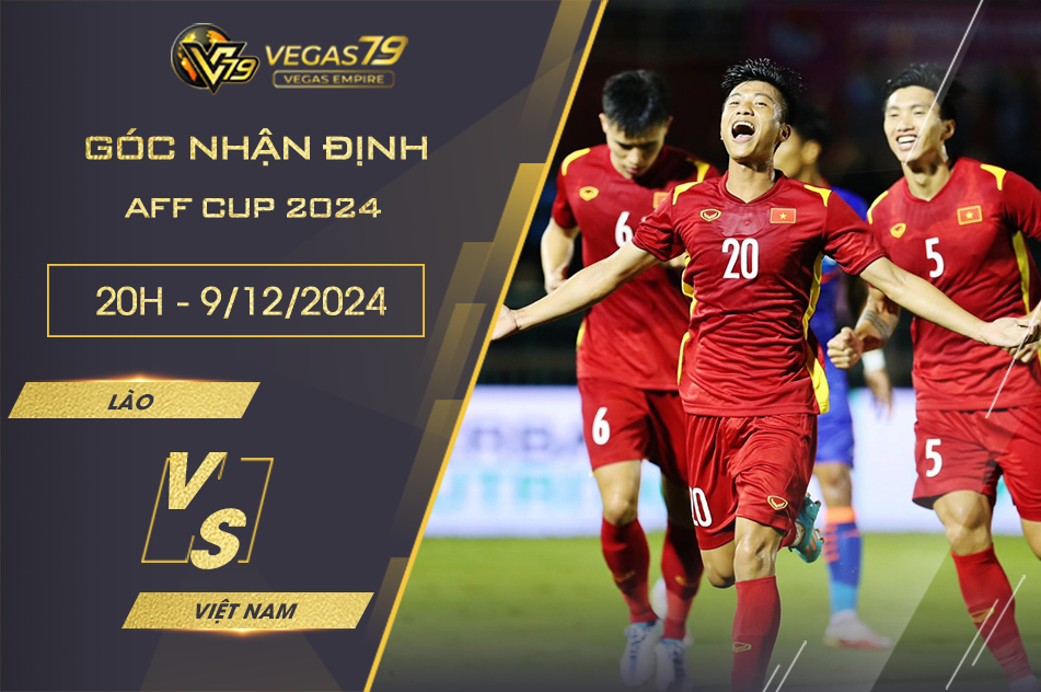 Nhận định Lào vs Việt Nam, 20h ngày 9/12 - AFF Cup